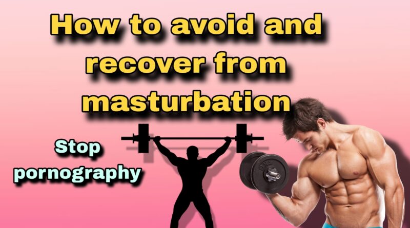 how to avoid and recover from masturbation.